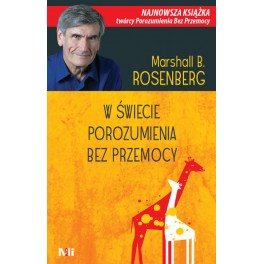 W świecie Porozumienia bez Przemocy W świecie Porozumienia bez Przemocy